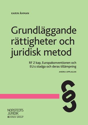 Grundläggande rättigheter och juridisk metod : RF 2 kap, Europakonventionen och EU:s stadga och deras tillämpning |  2:e upplagan