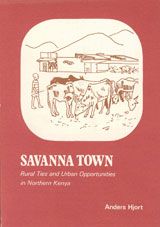 Savanna Town : Rural Ties and Urban Opportunities in Northern Kenya