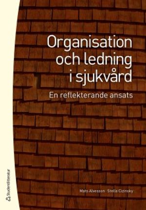 Organisation och ledning i sjukvård - En reflekterande ansats | 1:a upplagan