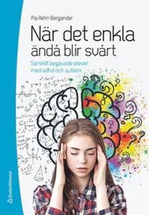 När det enkla ändå blir svårt - Särskilt begåvade elever med adhd och autism | 1:a upplagan