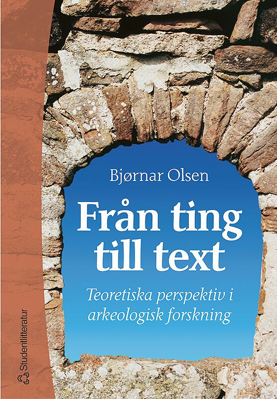 Från ting till text: teoretiska perspektiv i arkeologisk forskning | 1:a upplagan