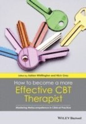 How to Become a More Effective CBT Therapist: Mastering Metacompetence in C | 1:a upplagan