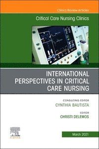 International Perspectives in Critical Care Nursing, An Issue of Critical Care Nursing Clinics of North America