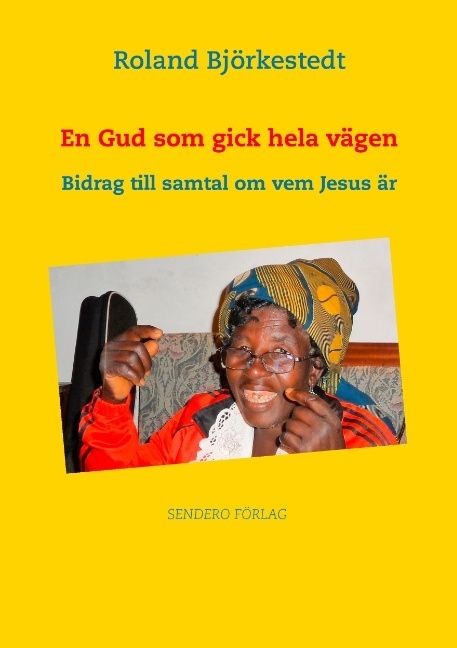 En Gud som gick hela vägen : Bidrag till samtal om vem Jesus är | 1:a upplagan