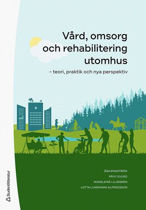 Vård, omsorg och rehabilitering utomhus - teori, praktik och nya perspektiv | 1:a upplagan