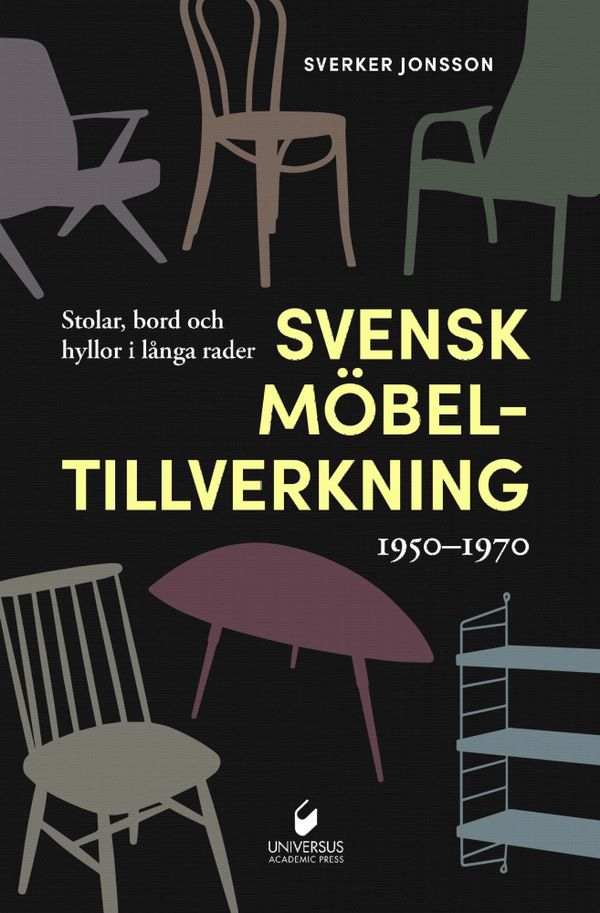 Svensk möbeltillverkning 1950-1970 : stolar, bord och hyllor i långa rader | 0:e upplagan