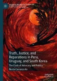 Truth, Justice, and Reparations in Peru, Uruguay, and South Korea