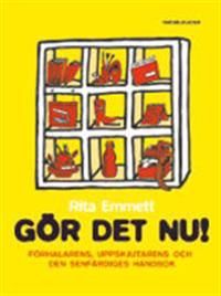 Gör det nu! : förhalarens, uppskjutarens och den senfärdiges handbok | 1:a upplagan