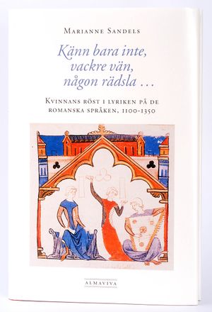 Känn bara inte, vackre vän, någon rädsla  Kvinnans röst i lyriken  på de romanska språken, 11001350 | 1:a upplagan