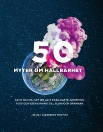 50 myter om hållbarhet : Sant och falskt om allt från kaffe, shopping, flyg