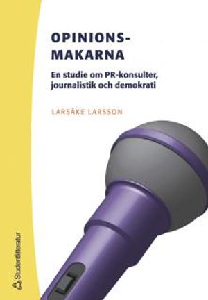 Opinionsmakarna : en studie om PR-konsulter, journalistik och demokrati | 1:a upplagan