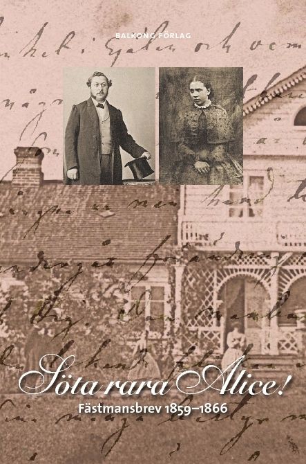 Söta, rara Alice! : fästmansbrev 1859-1866 | 0:e upplagan