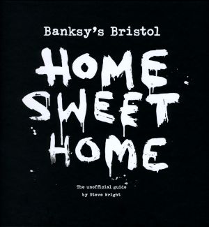 Banksy´s Bristol - Home Sweet Home : the unofficial guide | 1:a upplagan