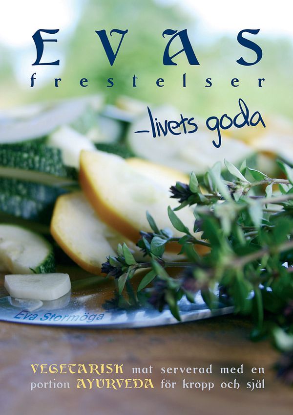 Evas frestelser - livets goda : Vegetarisk mat med  en portion ayurveda för kropp och själ | 0:e upplagan