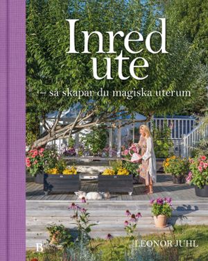 Inred ute - så skapar du magiska uterum