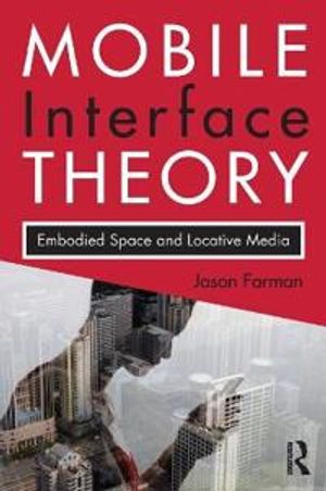 Mobile interface theory - embodied space and locative media