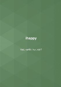 ihappy : Vad, varför, hur, när?