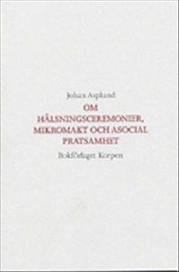 Om hälsningsceremonier, mikromakt och asocial pratsamhet | 1:a upplagan