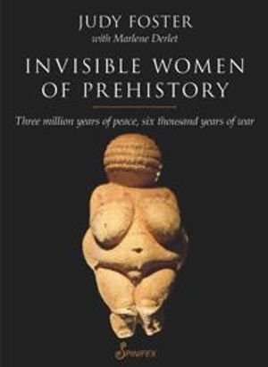 Invisible women of prehistory - three million years of peace, six thousand