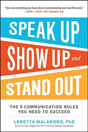 Speak Up, Show Up, and Stand Out: The 9 Communication Rules You Need to Succeed