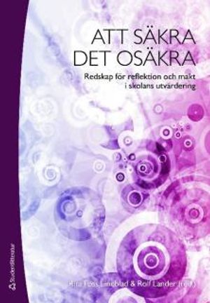 Att säkra det osäkra : redskap för reflektion och makt i skolans utvärdering | 1:a upplagan