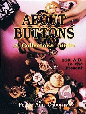 About Buttons : A Collector's Guide, 150 AD to the Present