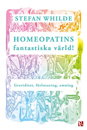 Homeopatins fantastiska värld! : Graviditet, förlossning, amning