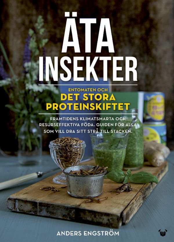 Äta insekter: entomaten och det stora proteinskiftet | 1:a upplagan