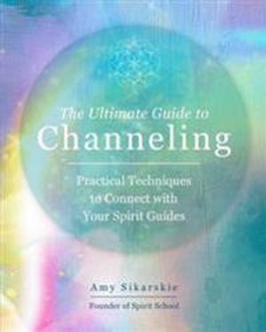 The Ultimate Guide to Channeling A Practic