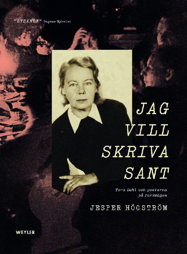 Jag vill skriva sant : Tora Dahl och poeterna på Parkvägen | 1:a upplagan