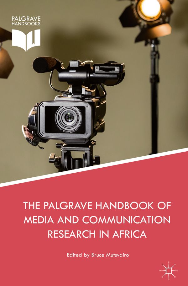 The Palgrave Handbook of Media and Communication Research in Africa | 1:a upplagan