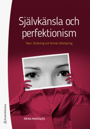 Självkänsla och perfektionism - Teori, forskning och klinisk tillämpning | 1:a upplagan