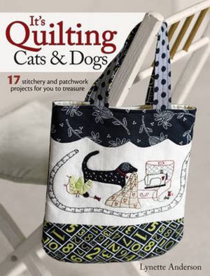 Its quilting cats and dogs - 15 heart-warming projects combining patchwork,