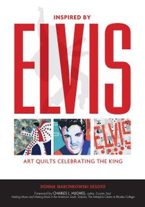 Inspired By Elvis : Art Quilts Celebrating the King