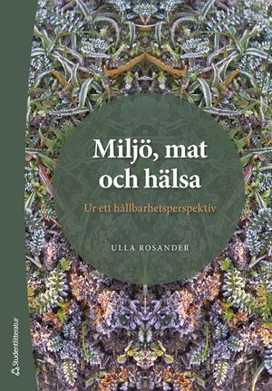 Miljö, mat och hälsa - Ur ett hållbarhetsperspektiv | 1:a upplagan