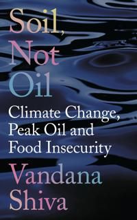 Soil, not oil - climate change, peak oil and food insecurity