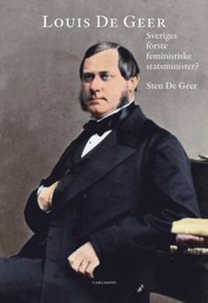 Louis De Geer : Sveriges förste feministiske statsminister?