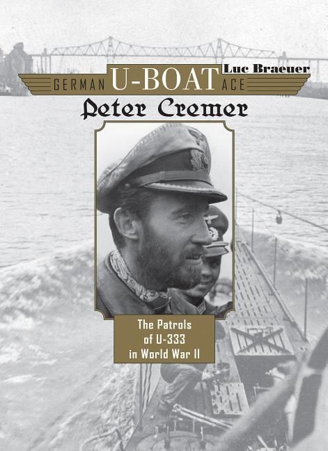 German u-boat ace peter cremer - the patrols of u-333 in world war ii | 0:e upplagan