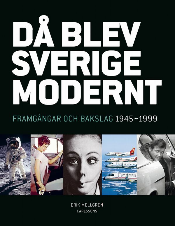 Då blev Sverige modernt - Framgångar och bakslag 1945-1999 | 0:e upplagan