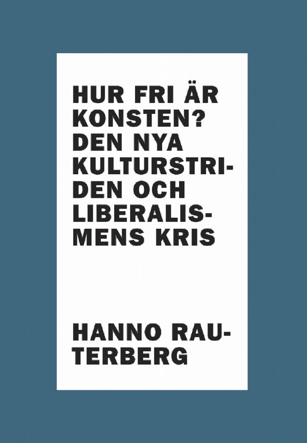 Hur fri är konsten? Den nya kulturstriden och liberalismens kris | 0:e upplagan