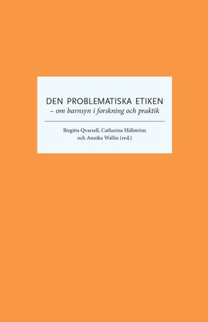 Den problematiska etiken – om barnsyn i forskning och praktik