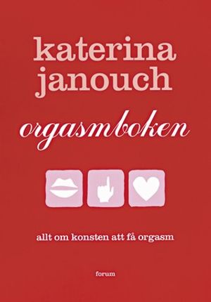 Orgasmboken : allt om konsten att få orgasm