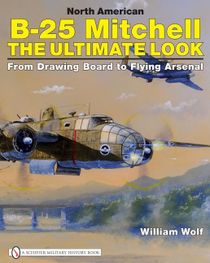 North american b-25 mitchell - the ultimate look: from drawing board to fly