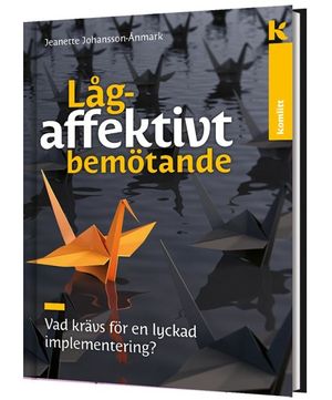 Lågaffektivt bemötande - Vad krävs för en lyckad implementering? | 1:a upplagan