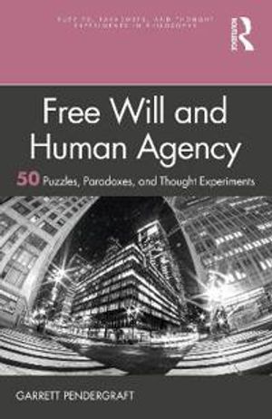 Free Will and Human Agency: 50 puzzles, paradoxes and thought experiments | 1:a upplagan