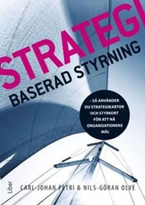 Strategibaserad styrning: Så använder du strategikartor och styrkort för att nå företagets mål | 1:a upplagan