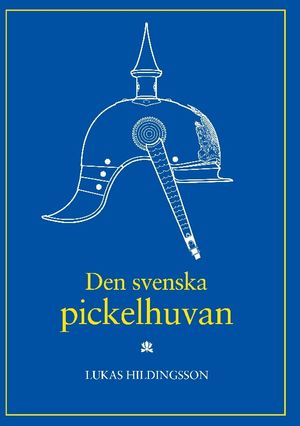 Den svenska pickelhuvan : With a brief summary in English | 1:a upplagan