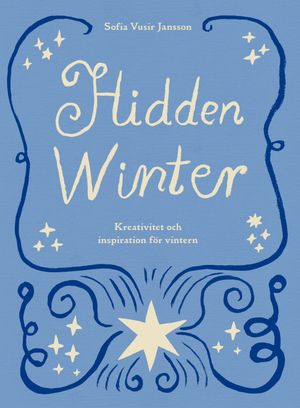 Hidden Winter : Kreativitet, pyssel och inspiration för vintern