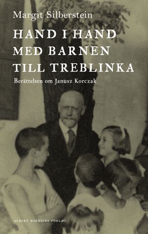 Hand i hand med barnen till Treblinka : Berättelsen om Janusz Korczak