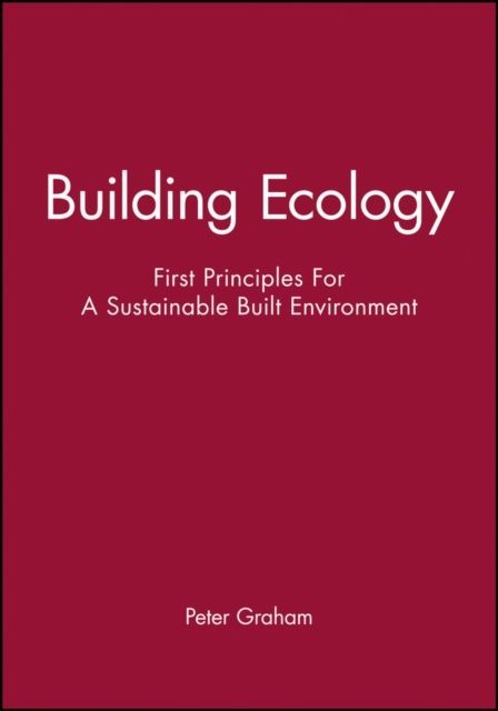 Building ecology - first principles for a sustainable built environment | 0:e upplagan